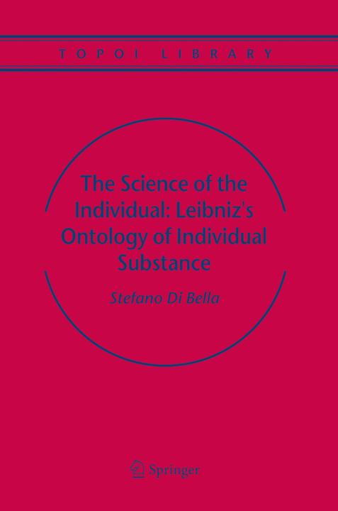 The Science of the Individual: Leibniz's Ontology of Individual Substance (Englisch, Stefano Bella, 2010)