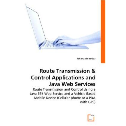 Route Transmission & Control Applications and Java Web Services, Fachbücher von Jahanzaib Imtiaz