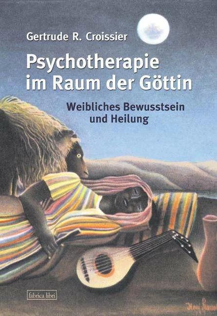 Produktbild Psychotherapie im Raum der Göttin (Deutsch, Gertrude R Croissier, Gertrude-Raven Croissier, 2007)