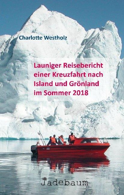 Produktbild Launiger Reisebericht einer Kreuzfahrt nach Island und Grönland im Sommer 2018 (Deutsch, Charlotte Westholz, 2018)