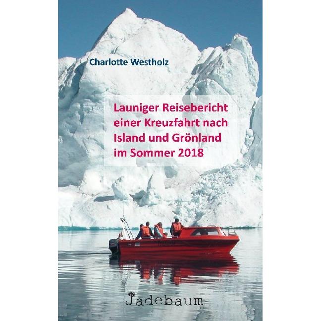 Launiger Reisebericht einer Kreuzfahrt nach Island und Grönland im Sommer 2018, Ratgeber von Charlotte Westholz