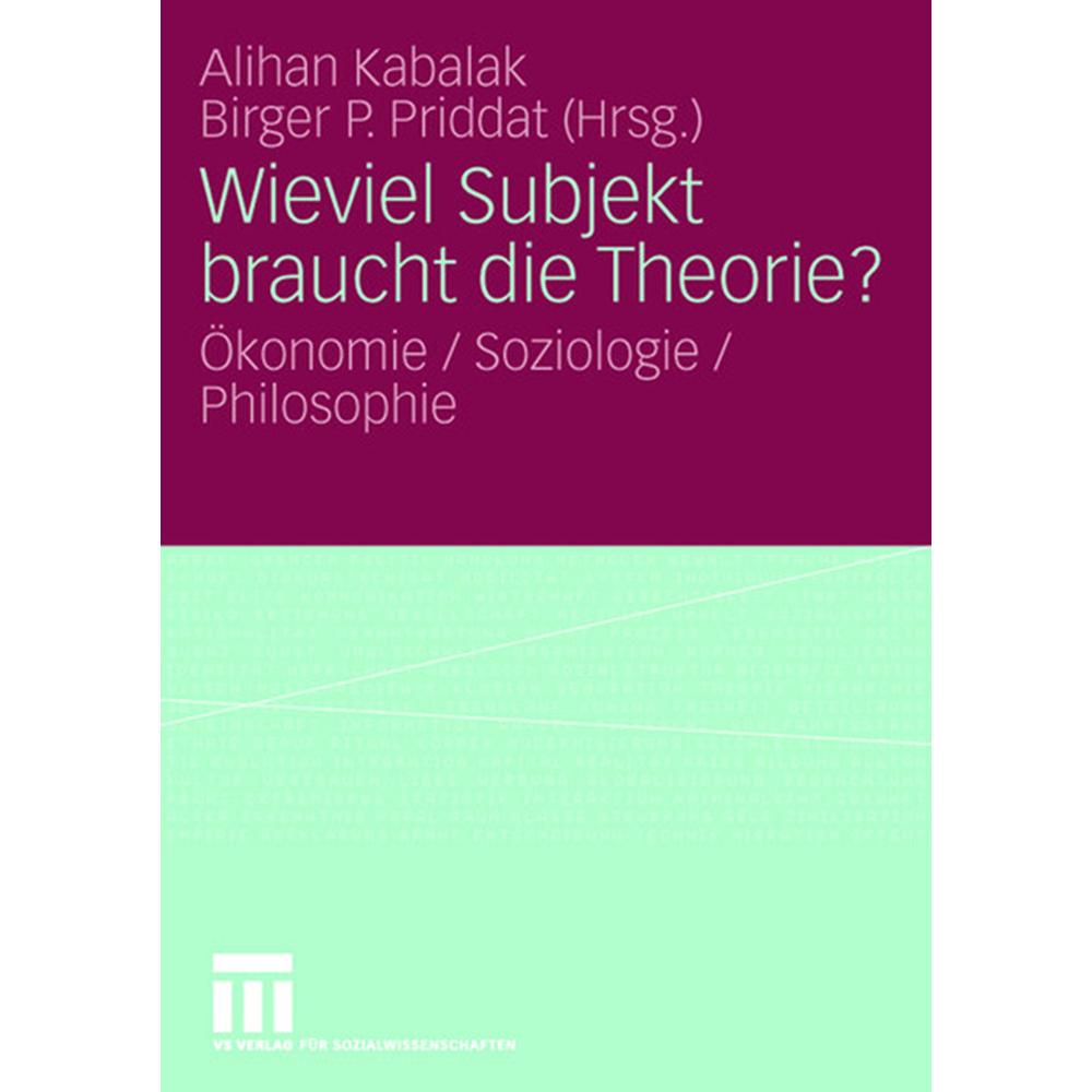 Wieviel Subjekt braucht die Theorie?, Fachbücher von Birger P. Priddat, Alihan Kabalak