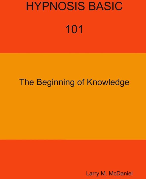 HYPNOSIS BASIC -101 - The Beginning of Knowledge (English, Larry M. McDaniel, 2017)