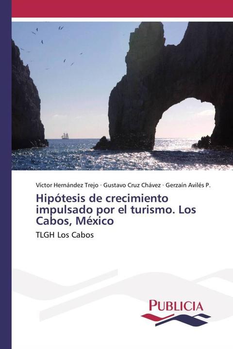 Produktbild Hipótesis de crecimiento impulsado por el turismo. Los Cabos, México (Gerzaín Avilés P., Víctor Hernández Trejo, Gustavo Cruz Chávez, 2015)