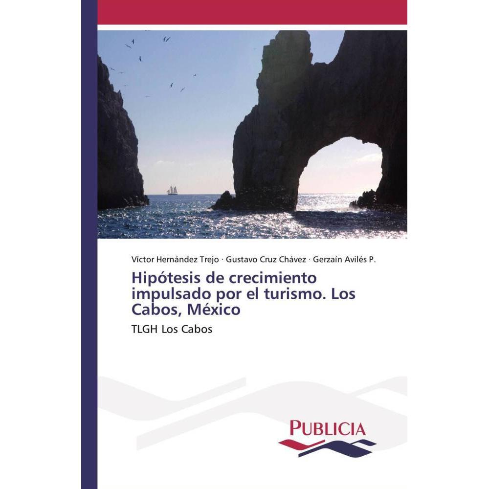 Hipótesis de crecimiento impulsado por el turismo. Los Cabos, México, Fachbücher von Gerzaín Avilés P., Víctor Hernández...