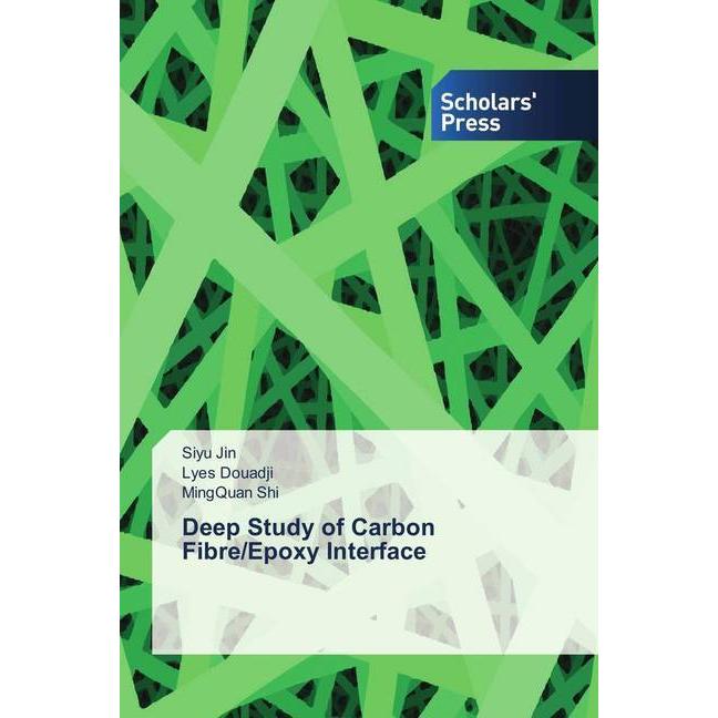 Deep Study of Carbon Fibre/Epoxy Interface, Fachbücher von Siyu Jin, Lyes Douadji, MingQuan Shi