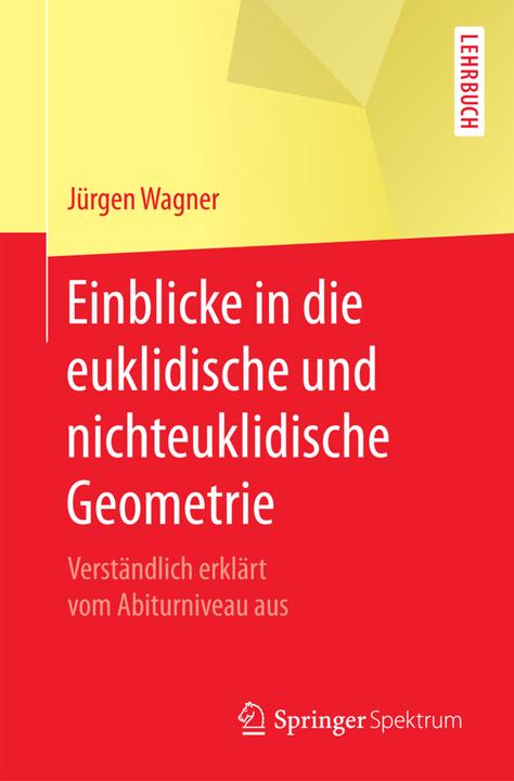 Produktbild Einblicke in die euklidische und nichteuklidische Geometrie (Deutsch, Jürgen Wagner, 2017)