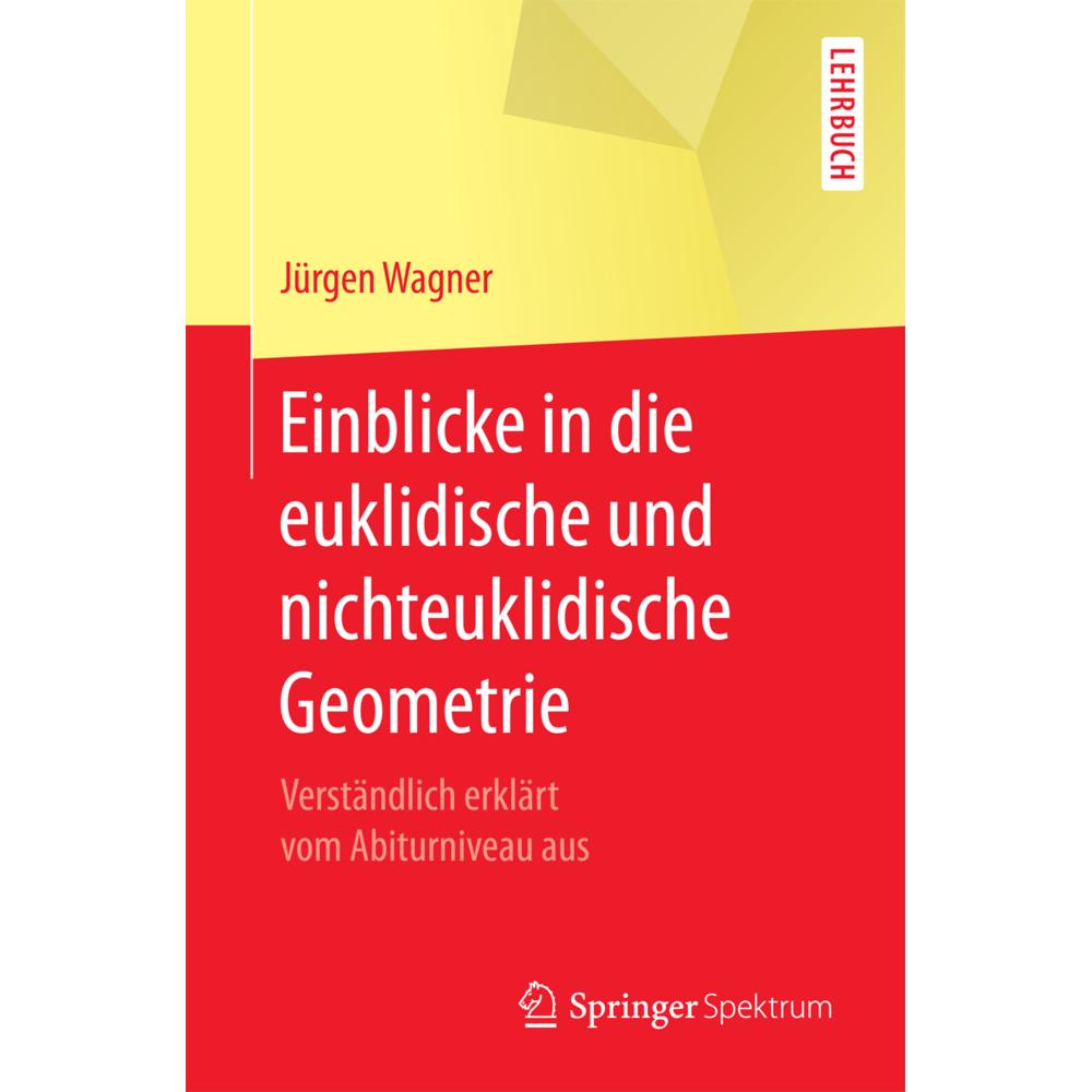 Einblicke in die euklidische und nichteuklidische Geometrie, Fachbücher von Jürgen Wagner