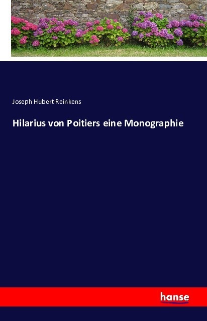 Produktbild Hilarius von Poitiers eine Monographie (Joseph Hubert Reinkens, 2016)