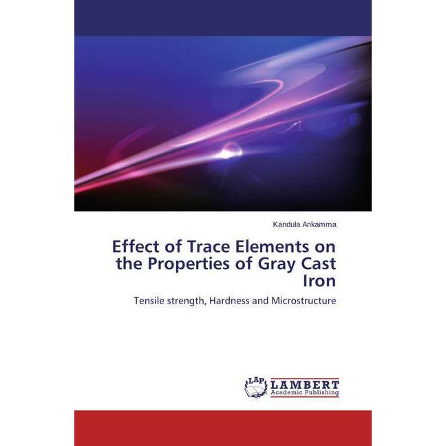Effect of Trace Elements on the Properties of Gray Cast Iron, Fachbücher von Kandula Ankamma
