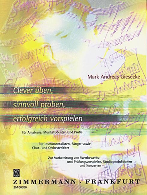 Produktbild Clever üben, sinnvoll proben, erfolgreich vorspielen (Deutsch, Mark A. Giesecke, 2013)