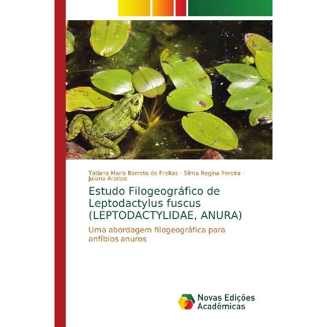Estudo Filogeográfico de Leptodactylus fuscus (LEPTODACTYLIDAE, ANURA), Fachbücher von Juliana Araripe, Silma Regina Per...