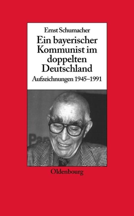 Produktbild Ein bayerischer Kommunist im doppelten Deutschland (Deutsch, Ernst Schumacher, 2007)