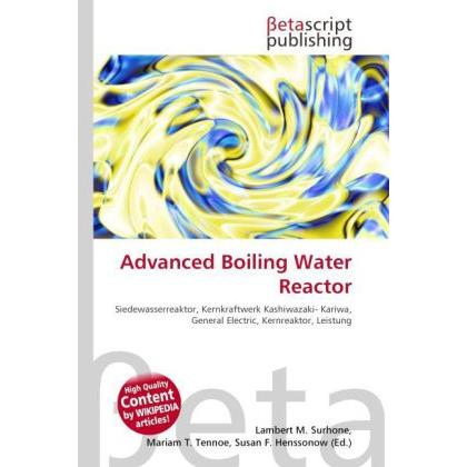 Advanced Boiling Water Reactor, Fachbücher von Lambert M. Surhone, Mariam T. Tennoe, Susan F. Henssonow