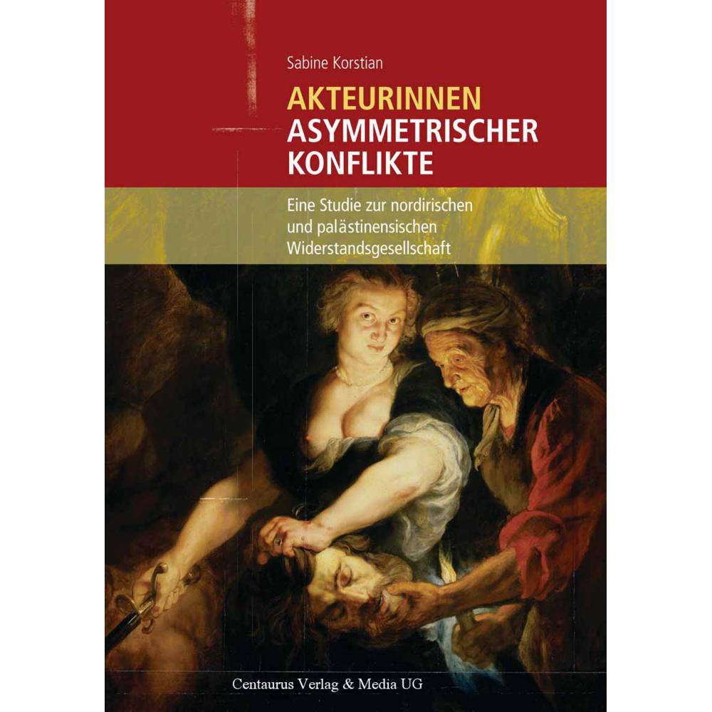 Akteurinnen asymmetrischer Konflikte, Fachbücher von Sabine Korstian
