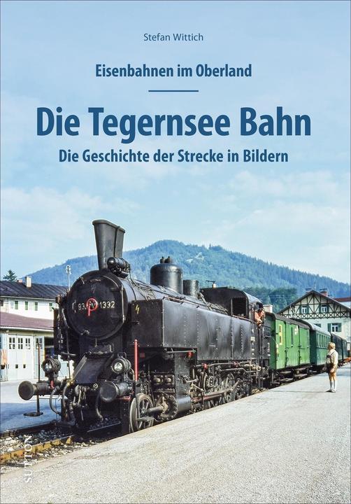Actual product image Eisenbahnen im Oberland: Die Tegernsee Bahn (German, Stefan, Wittich, 2021)