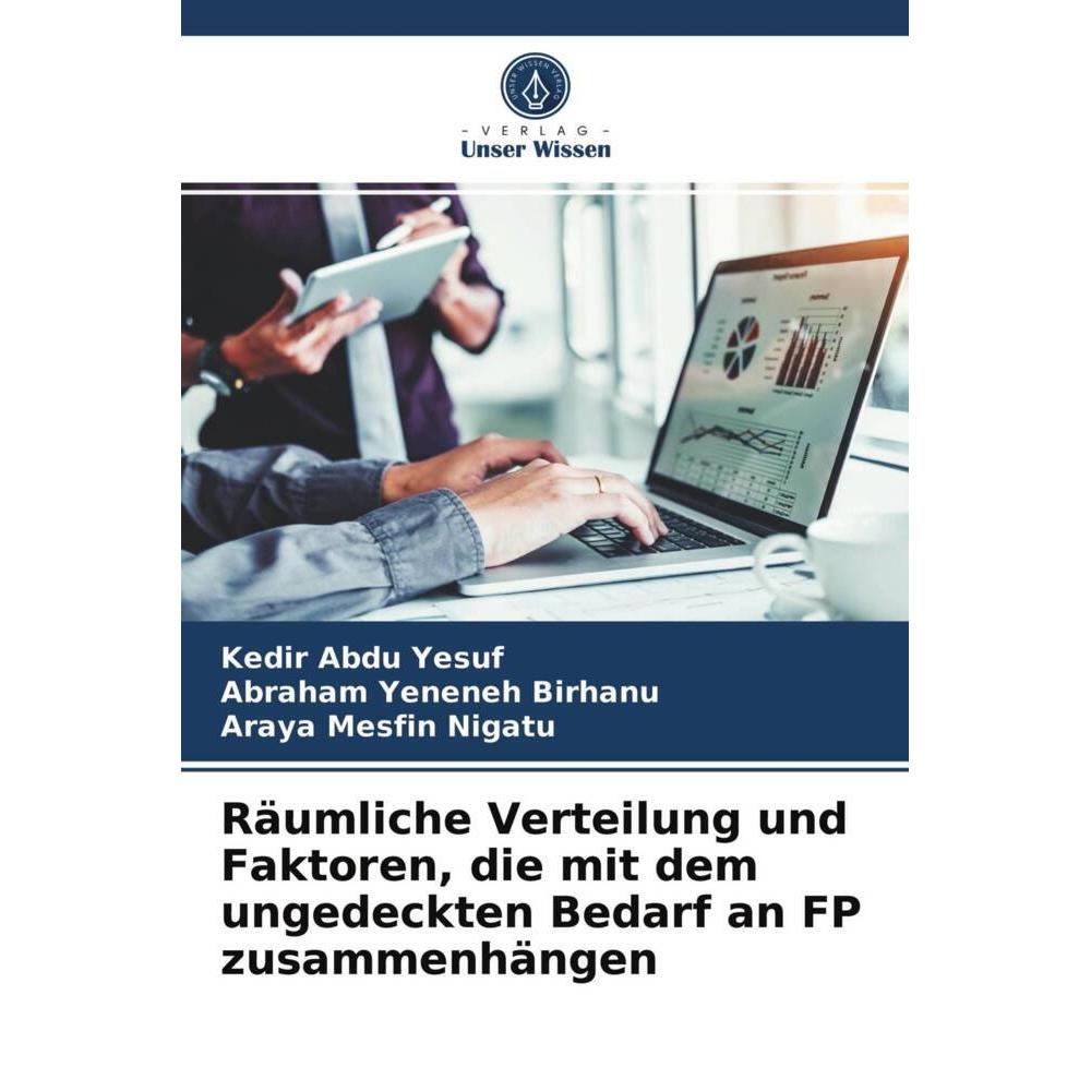 Räumliche Verteilung und Faktoren, die mit dem ungedeckten Bedarf an FP zusammenhängen, Fachbücher von Kedir Abdu Yesuf,...