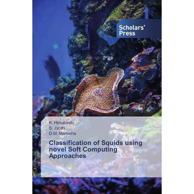 Classification of Squids using novel Soft Computing Approaches, Fachbücher von S. Jyothi, D. M. Mamatha, K. Himabindu