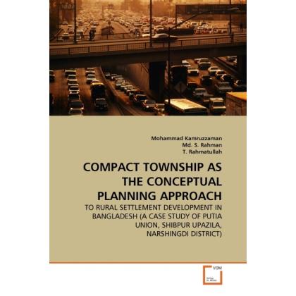 Compact Township As The Conceptual Planning Approach, Fachbücher von Mohammad Kamruzzaman, Tajrib Rahmatullah, Shahinoor...