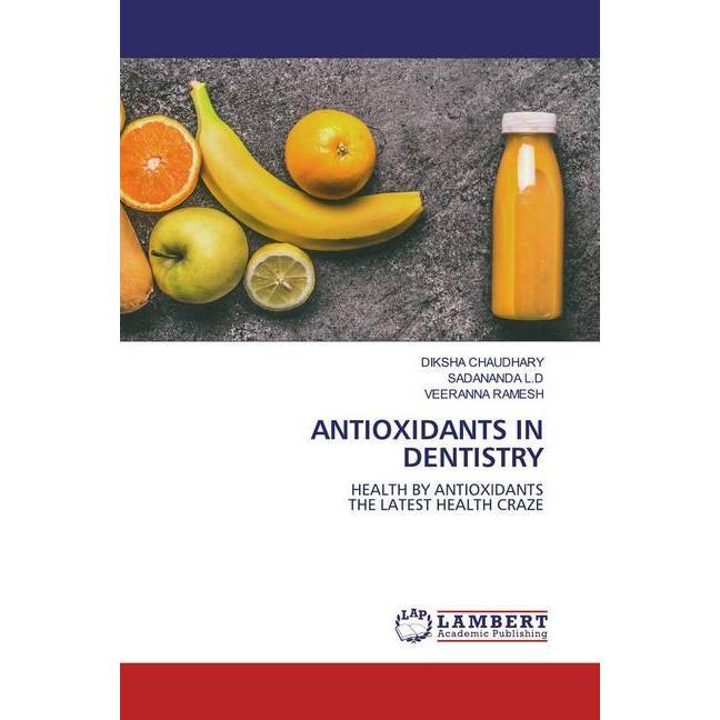 Antioxidants In Dentistry, Fachbücher von Veeranna Ramesh, SADANANDA L.D, DIKSHA CHAUDHARY