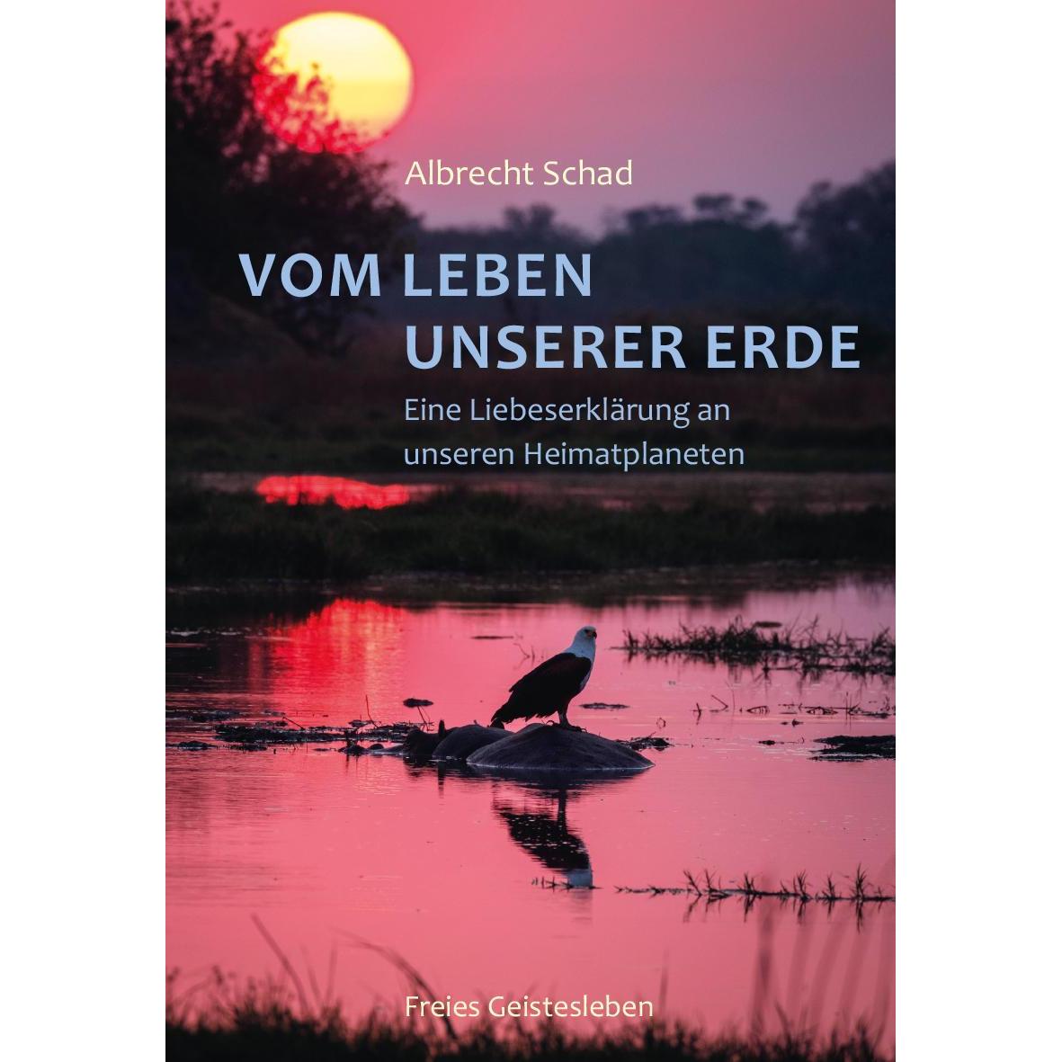 Vom Leben unserer Erde, Ratgeber von Albrecht Schad