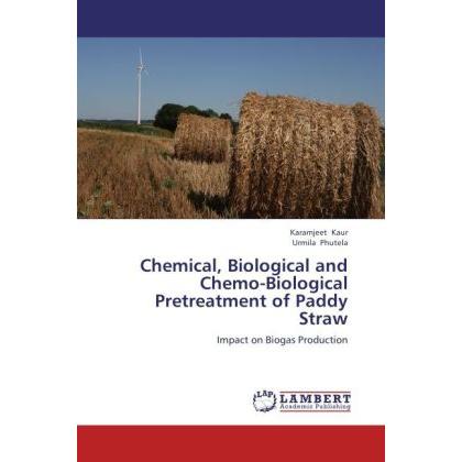 Chemical, Biological and Chemo-Biological Pretreatment of Paddy Straw, Fachbücher von Karamjeet Kaur, Urmila Phutela