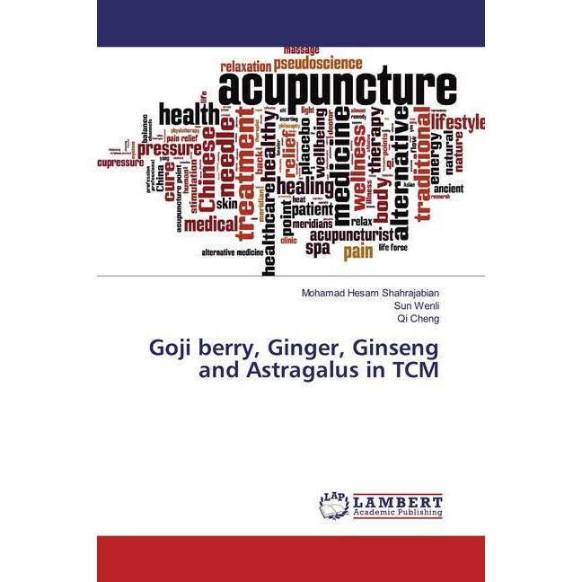 Goji berry, Ginger, Ginseng and Astragalus in TCM, Fachbücher von Mohamad Hesam Shahrajabian, Qi Cheng, Sun Wenli
