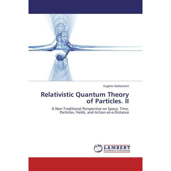Relativistic Quantum Theory of Particles. II, Fachbücher von Eugene Stefanovich