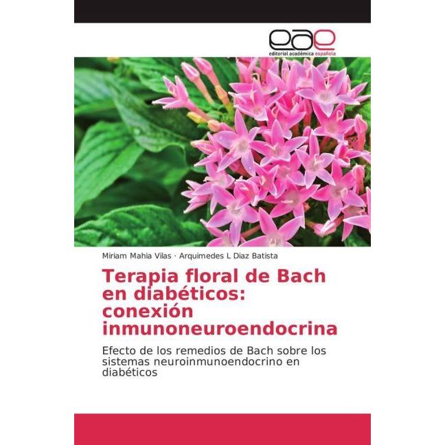 Terapia floral de Bach en diabéticos: conexión inmunoneuroendocrina, Fachbücher von Miriam Mahia Vilas, Arquimedes L Dia...