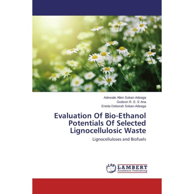 Evaluation Of Bio-Ethanol Potentials Of Selected Lignocellulosic Waste, Fachbücher