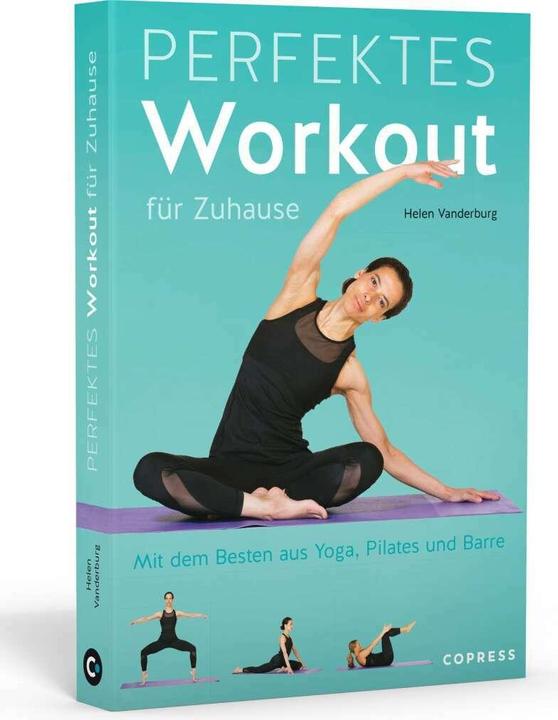 Produktbild Perfektes Workout für zuhause. Mit dem Besten aus Yoga, Pilates und Barre (Deutsch, Helen Vanderburg, 2021)