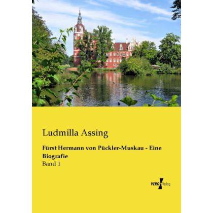 Fürst Hermann von Pückler-Muskau - Eine Biografie, Sachbücher von Ludmilla Assing