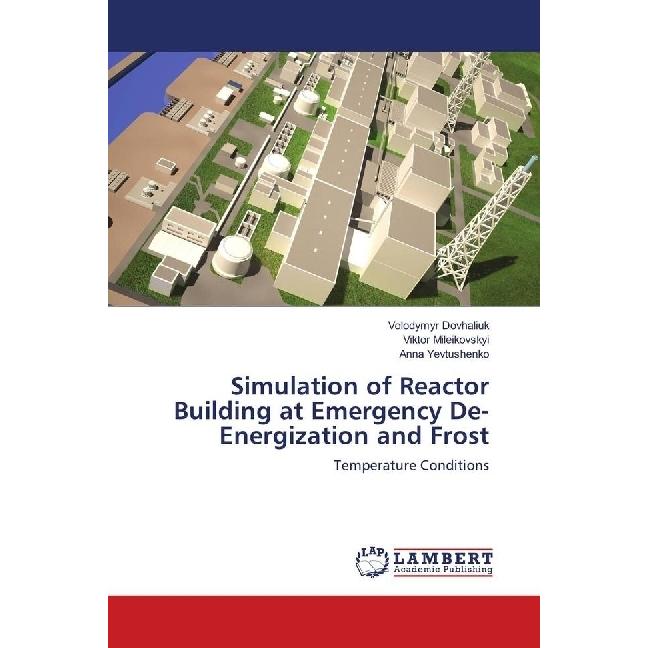 Simulation of Reactor Building at Emergency De-Energization and Frost, Fachbücher von Anna Yevtushenko, Volodymyr Dovhal...