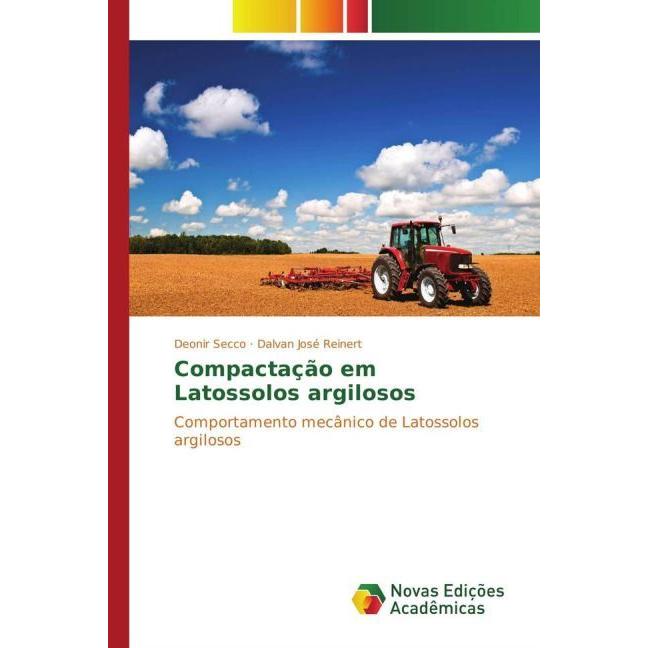 Compactação em Latossolos argilosos, Fachbücher von Deonir Secco, Dalvan José Reinert