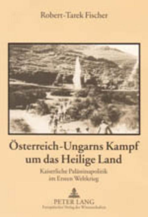 Produktbild Österreich-Ungarns Kampf um das Heilige Land (Deutsch, Robert-Tarek Fischer, 2004)