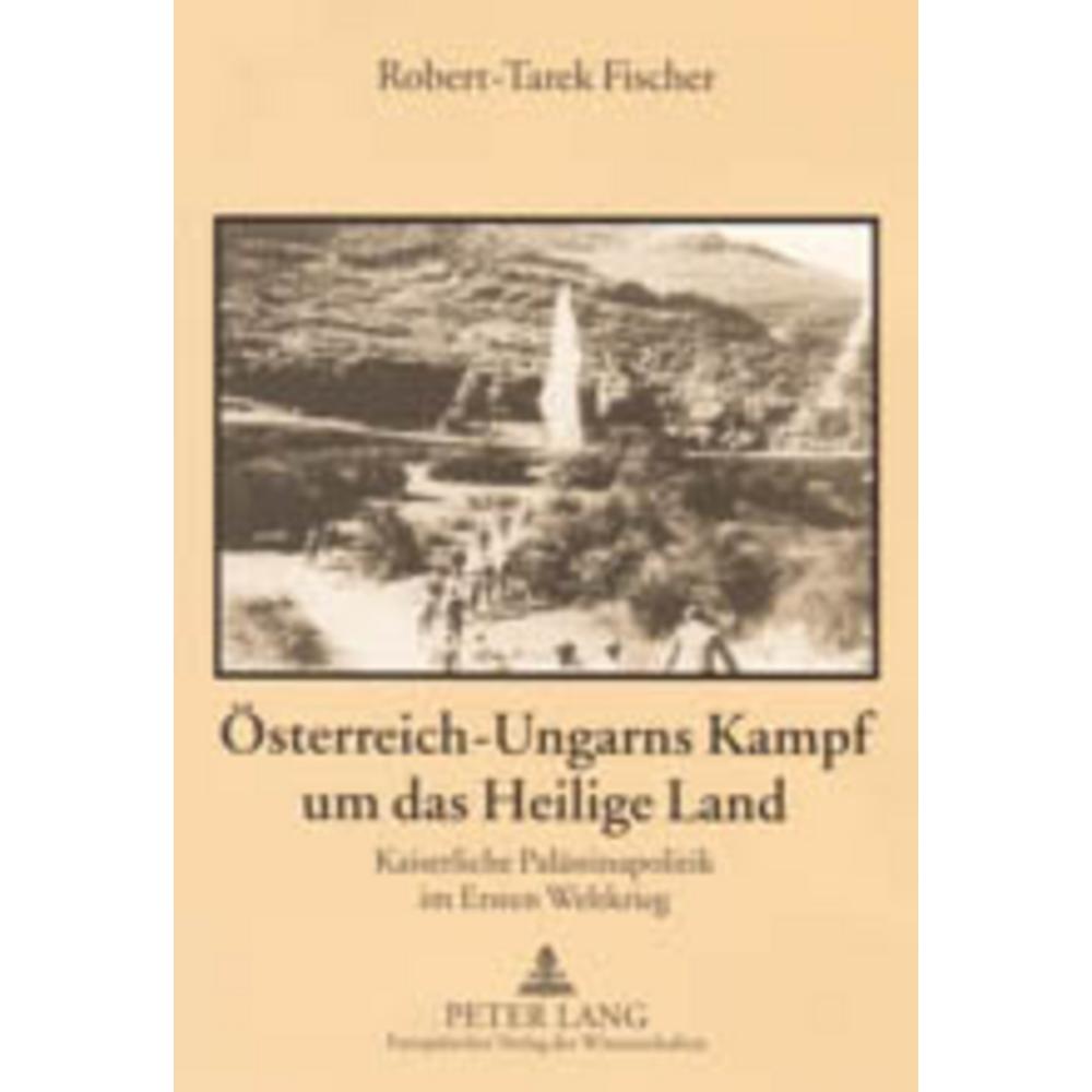 Österreich-Ungarns Kampf um das Heilige Land, Sachbücher von Robert-Tarek Fischer
