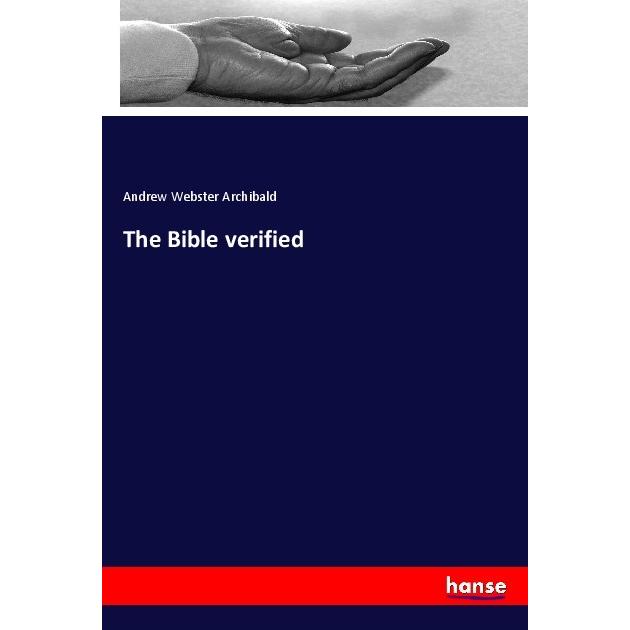 The Bible verified, Sachbücher von Andrew Webster Archibald