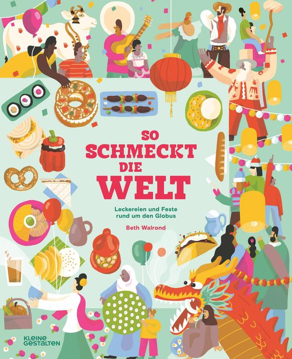 Produktbild So schmeckt die Welt (Deutsch, Beth Walrond, Friederike Christoph, Iris Hempelmann, Kleine Gestalten, 2025)