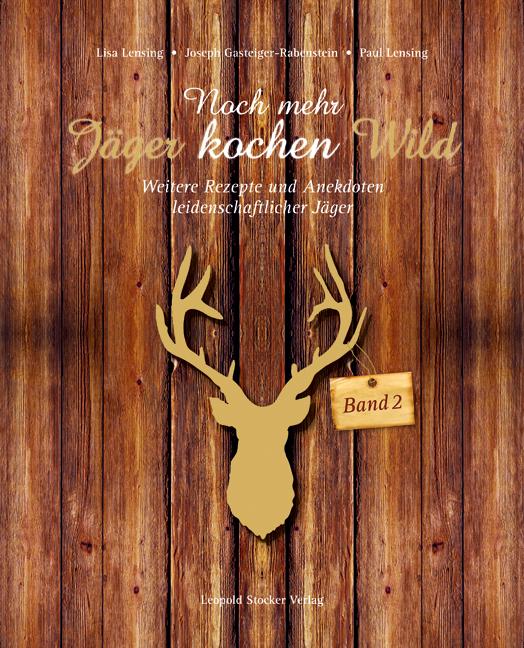 Produktbild Noch mehr Jäger kochen Wild - Band 2 (Deutsch, Joseph Gasteiger-Rabenstein, Lisa H. Lensing, Paul Lensing, 2013)