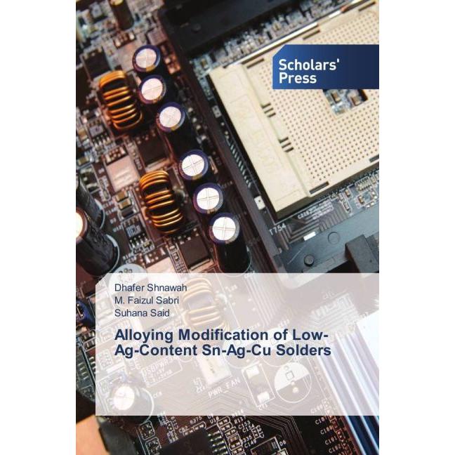 Alloying Modification of Low-Ag-Content Sn-Ag-Cu Solders, Fachbücher von Dhafer Shnawah, M. Faizul Sabri, Suhana Said