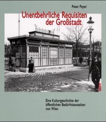 Produktbild Unentbehrliche Requisiten der Grossstadt (Deutsch, Peter Payer, 2004)