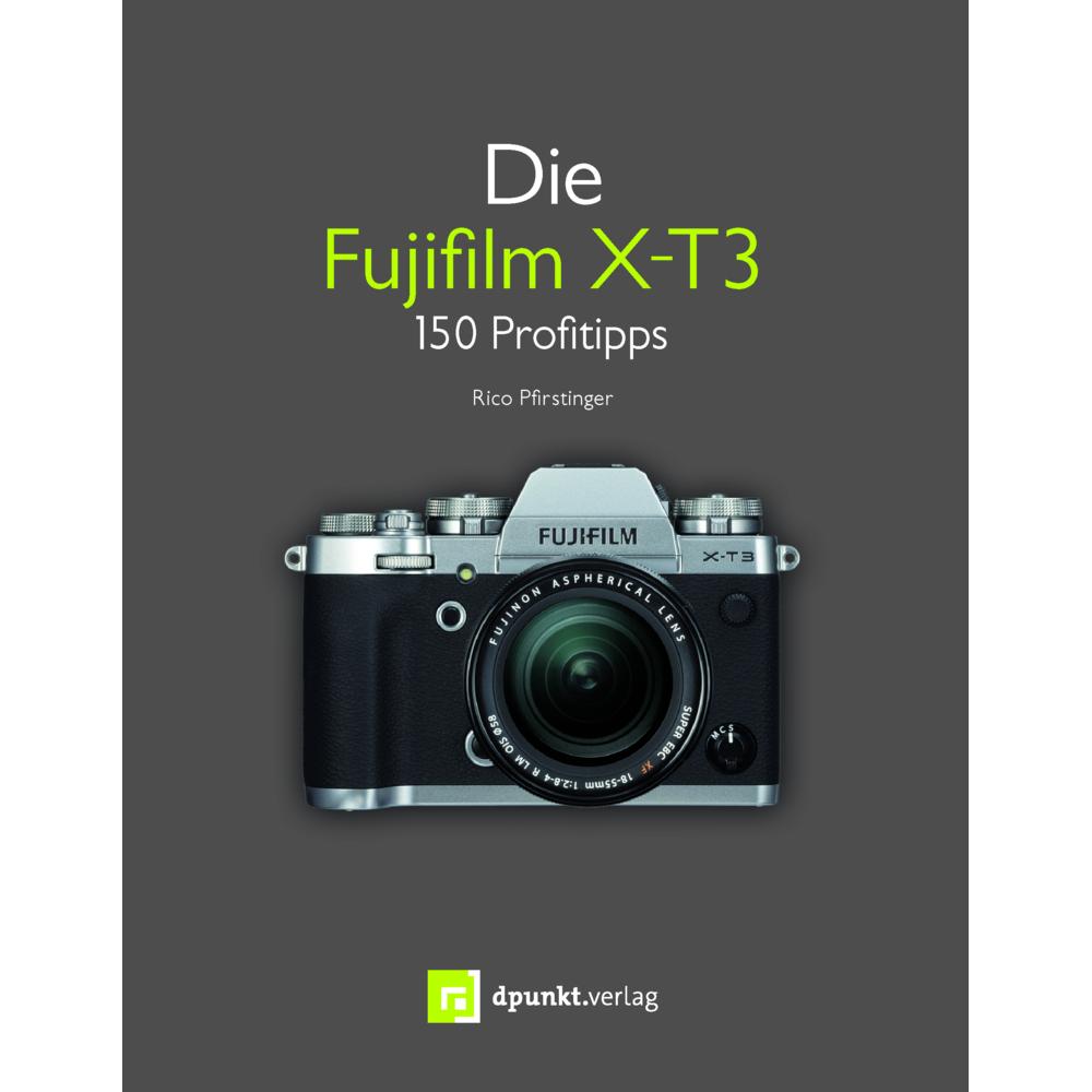 Die Fujifilm X-T3, Ratgeber von Rico Pfirstinger