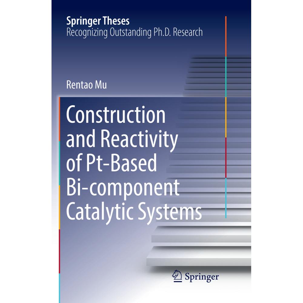 Construction and Reactivity of Pt-Based Bi-component Catalytic Systems, Fachbücher von Rentao Mu