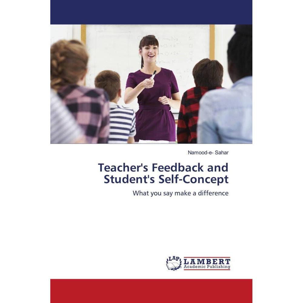 Teacher's Feedback and Student's Self-Concept, Fachbücher von Namood-e- Sahar