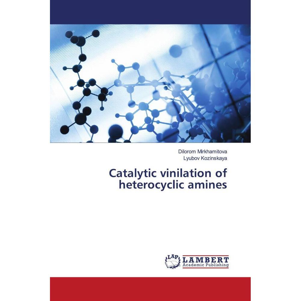 Catalytic vinilation of heterocyclic amines, Fachbücher von Lyubov Kozinskaya, Dilorom Mirkhamitova