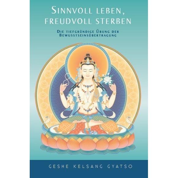 Sinnvoll leben, freudvoll sterben, Ratgeber von Geshe Kelsang Gyatso