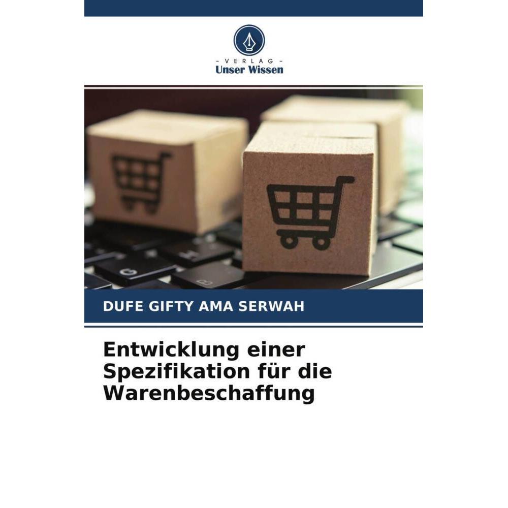 Entwicklung einer Spezifikation für die Warenbeschaffung, Fachbücher von DUFE GIFTY AMA SERWAH