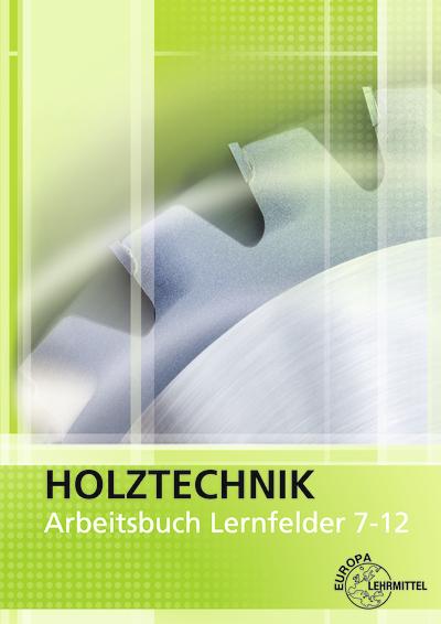 Produktbild Holztechnik Arbeitsbuch Lernfelder 7-12 (Deutsch, Helmut Klein, Wolfgang Nutsch, 2017)