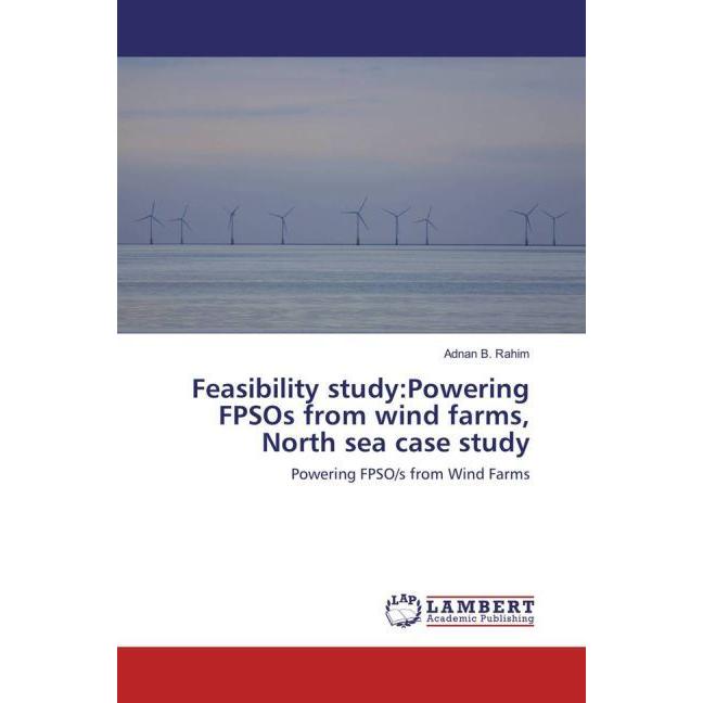 Feasibility study:Powering FPSOs from wind farms, North sea case study, Fachbücher von Adnan B. Rahim