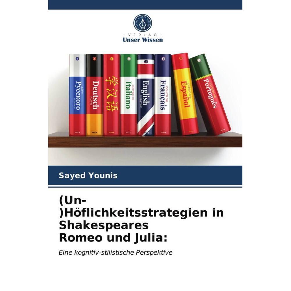 (Un-)Höflichkeitsstrategien in Shakespeares Romeo und Julia:, Fachbücher von Sayed Younis